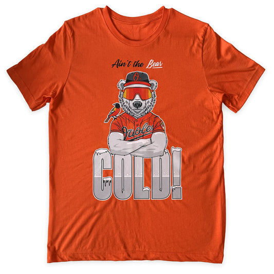 Ain't the Bear Cold! Funny Baltimore Baseball Shirt | Orioles Fan Graphic Tee